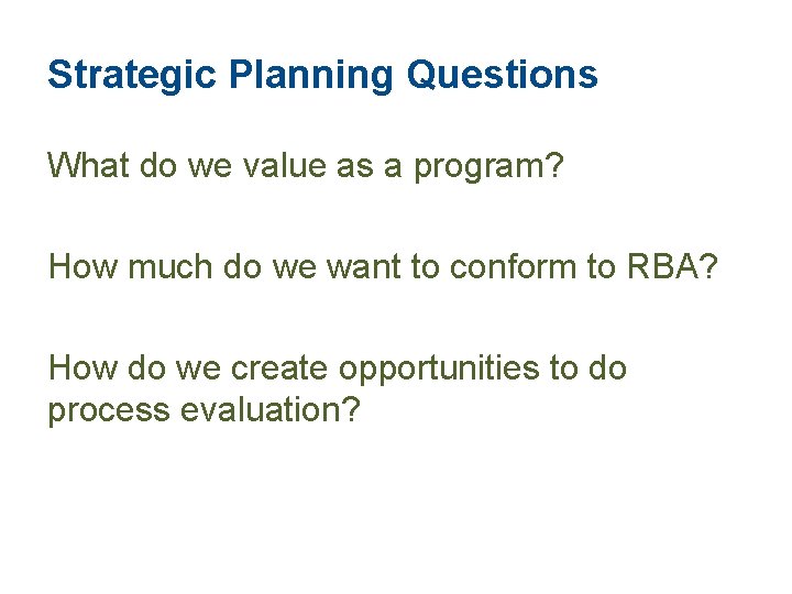 Strategic Planning Questions What do we value as a program? How much do we