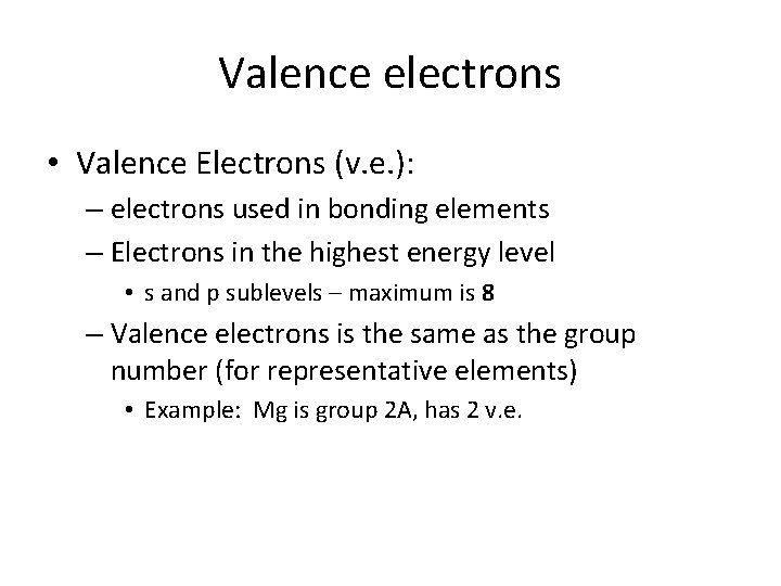 Valence electrons • Valence Electrons (v. e. ): – electrons used in bonding elements Valence electrons • Valence Electrons (v. e. ): – electrons used in bonding elements