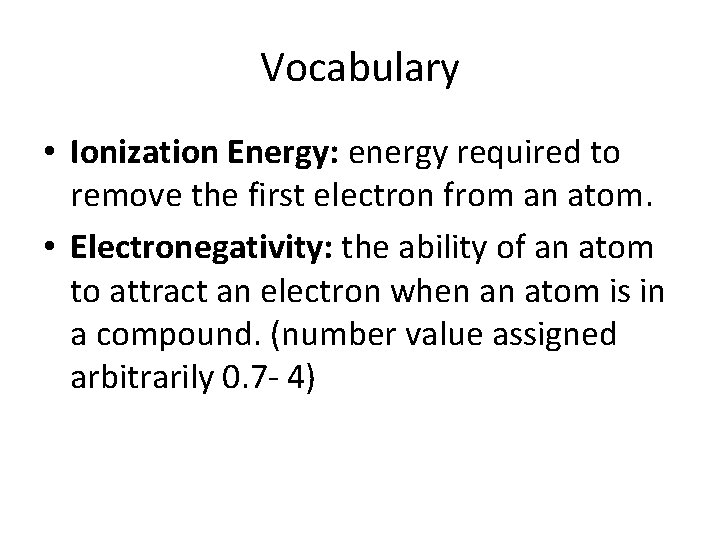 Vocabulary • Ionization Energy: energy required to remove the first electron from an atom.