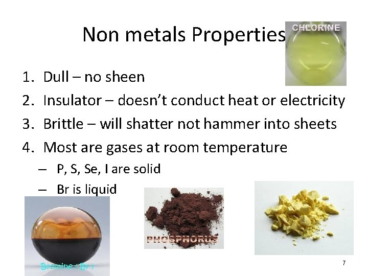 Non metals Properties 1. 2. 3. 4. Dull – no sheen Insulator – doesn’t