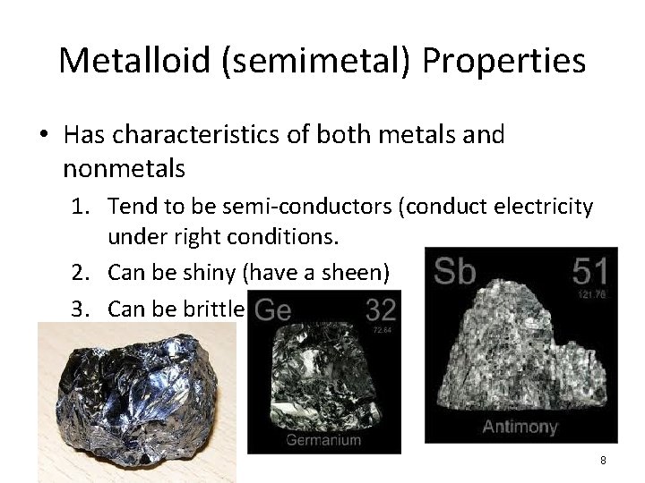 Metalloid (semimetal) Properties • Has characteristics of both metals and nonmetals 1. Tend to