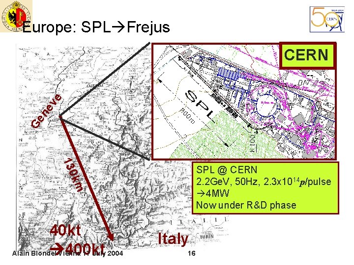 Europe: SPL Frejus Ge n ev e CERN 130 km SPL @ CERN 2.