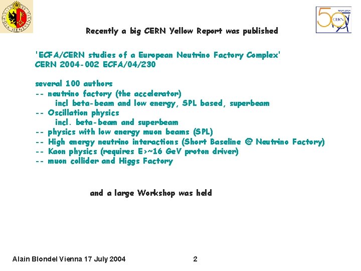 Recently a big CERN Yellow Report was published 'ECFA/CERN studies of a European Neutrino