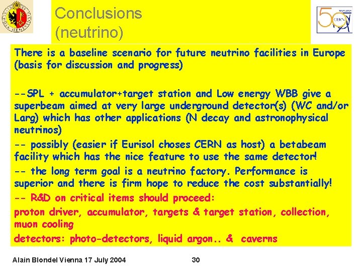Conclusions (neutrino) There is a baseline scenario for future neutrino facilities in Europe (basis