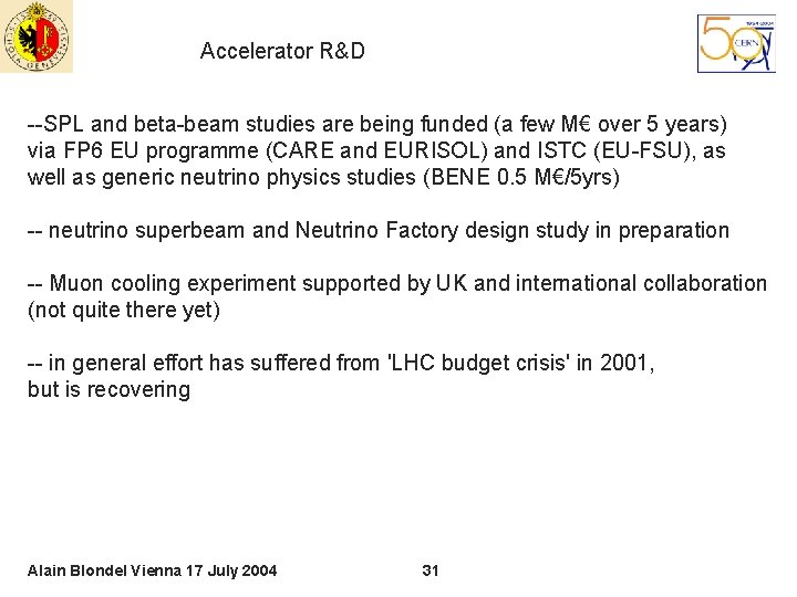 Accelerator R&D --SPL and beta-beam studies are being funded (a few M€ over 5