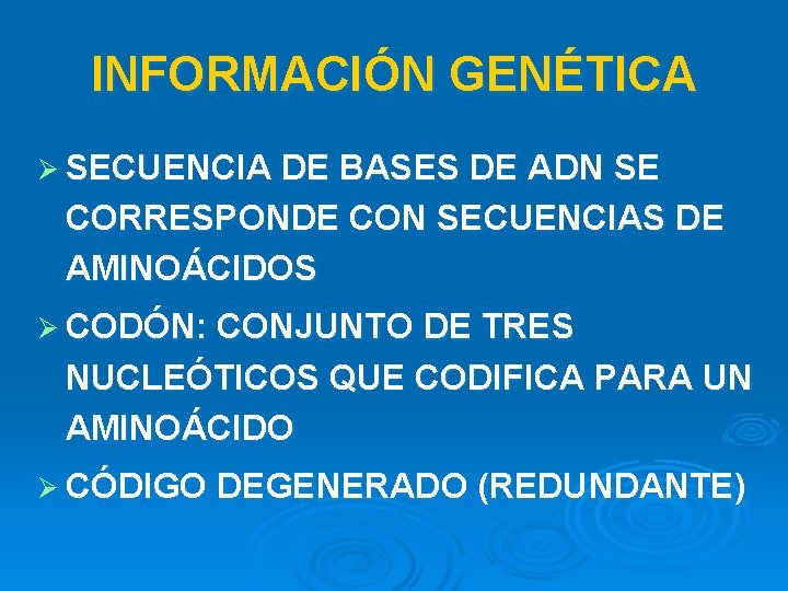 INFORMACIÓN GENÉTICA Ø SECUENCIA DE BASES DE ADN SE CORRESPONDE CON SECUENCIAS DE AMINOÁCIDOS