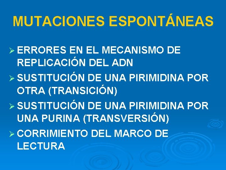 MUTACIONES ESPONTÁNEAS Ø ERRORES EN EL MECANISMO DE REPLICACIÓN DEL ADN Ø SUSTITUCIÓN DE