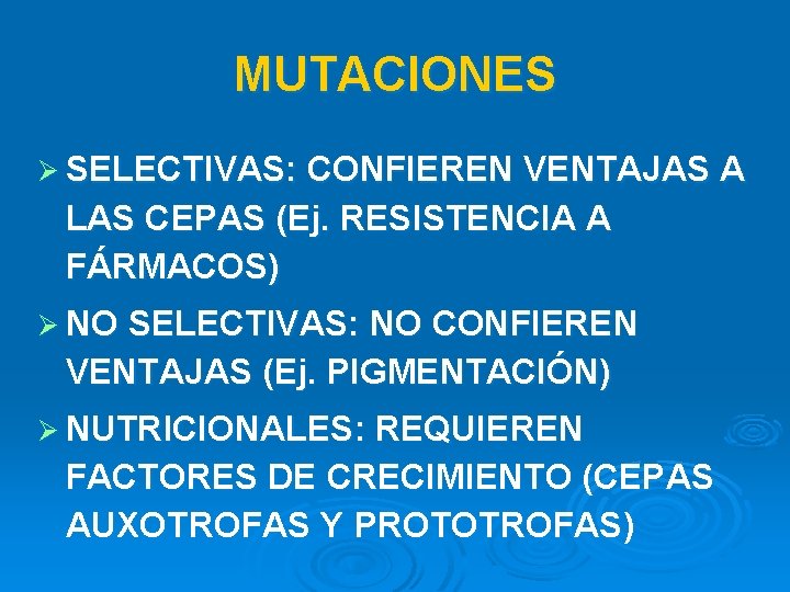 MUTACIONES Ø SELECTIVAS: CONFIEREN VENTAJAS A LAS CEPAS (Ej. RESISTENCIA A FÁRMACOS) Ø NO