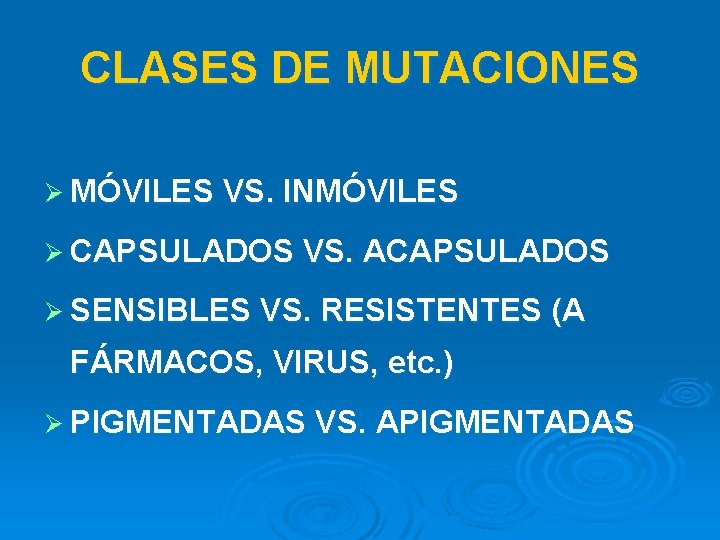 CLASES DE MUTACIONES Ø MÓVILES VS. INMÓVILES Ø CAPSULADOS VS. ACAPSULADOS Ø SENSIBLES VS.