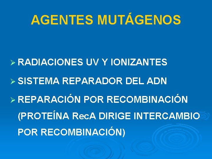 AGENTES MUTÁGENOS Ø RADIACIONES UV Y IONIZANTES Ø SISTEMA REPARADOR DEL ADN Ø REPARACIÓN