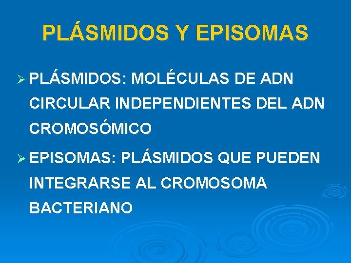 PLÁSMIDOS Y EPISOMAS Ø PLÁSMIDOS: MOLÉCULAS DE ADN CIRCULAR INDEPENDIENTES DEL ADN CROMOSÓMICO Ø