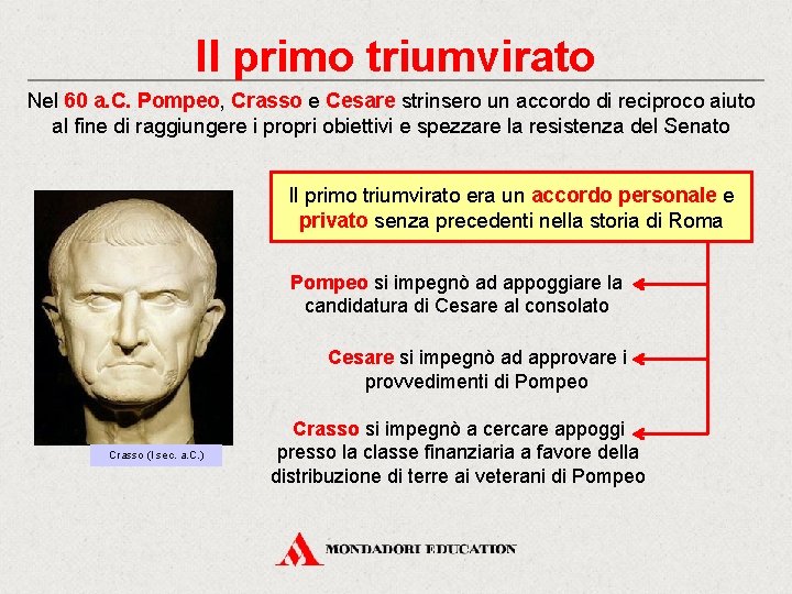 Il primo triumvirato Nel 60 a. C. Pompeo, Crasso e Cesare strinsero un accordo