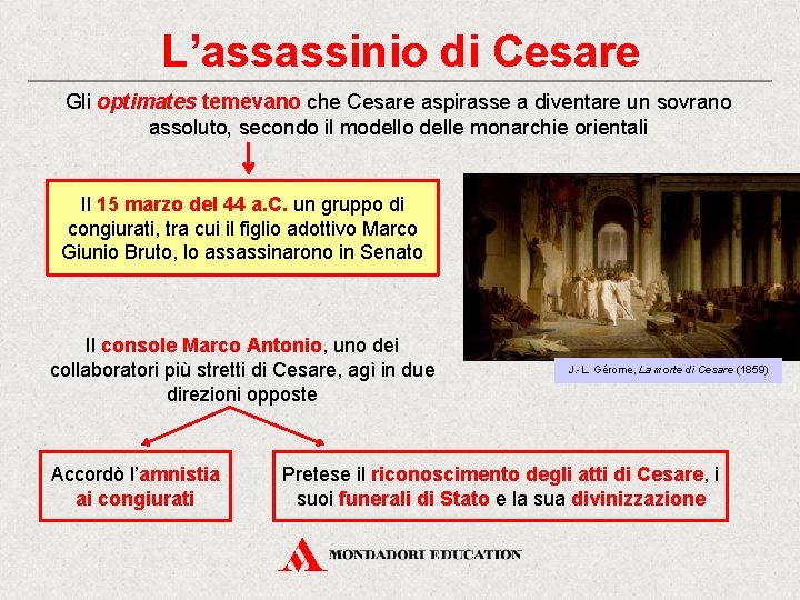 L’assassinio di Cesare Gli optimates temevano che Cesare aspirasse a diventare un sovrano assoluto,