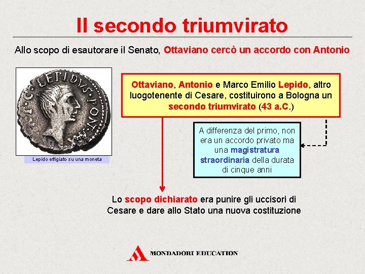Il secondo triumvirato Allo scopo di esautorare il Senato, Ottaviano cercò un accordo con