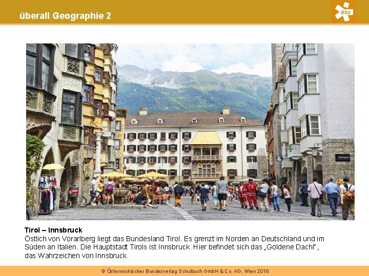 überall Geographie 2 Bohrturm Pumpe Tirol – Innsbruck Östlich von Vorarlberg liegt das Bundesland