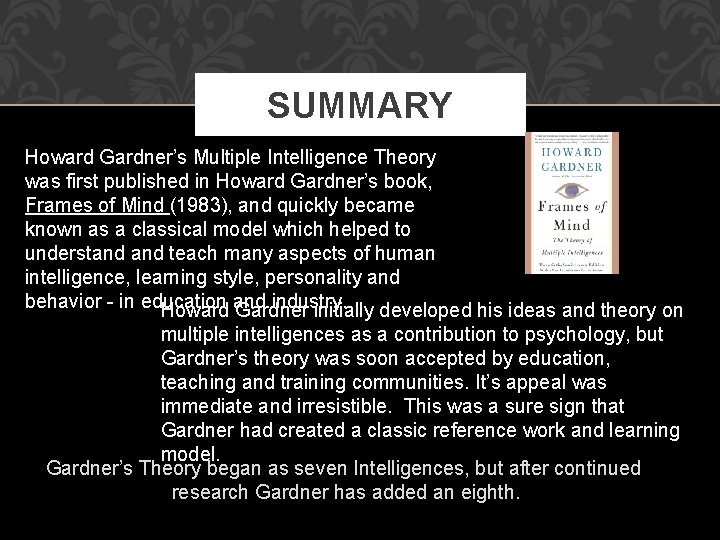 SUMMARY Howard Gardner’s Multiple Intelligence Theory was first published in Howard Gardner’s book, Frames