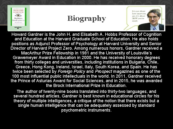 Biography Howard Gardner is the John H. and Elisabeth A. Hobbs Professor of Cognition
