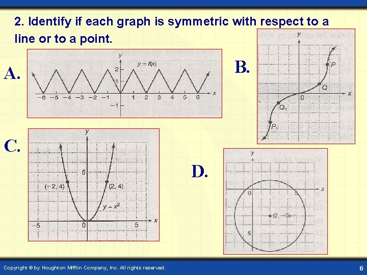 2. Identify if each graph is symmetric with respect to a line or to