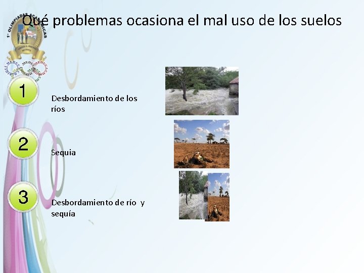 Qué problemas ocasiona el mal uso de los suelos Desbordamiento de los ríos Sequia