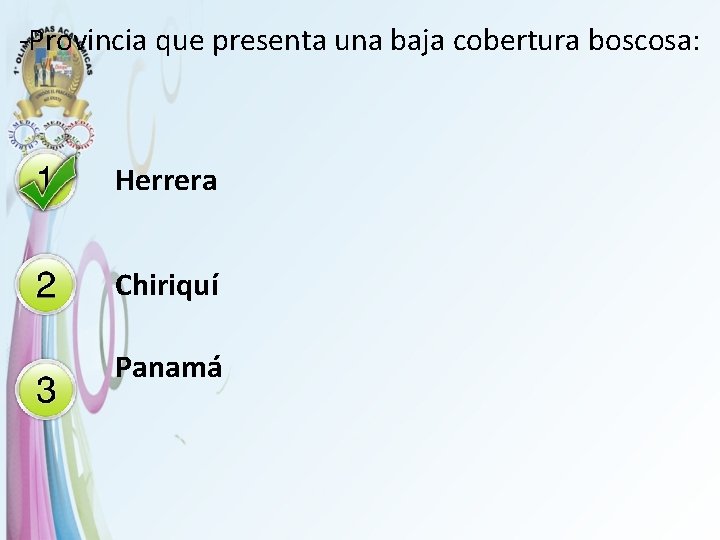 -Provincia que presenta una baja cobertura boscosa: Herrera Chiriquí Panamá 