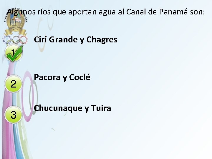 Algunos ríos que aportan agua al Canal de Panamá son: Cirí Grande y Chagres