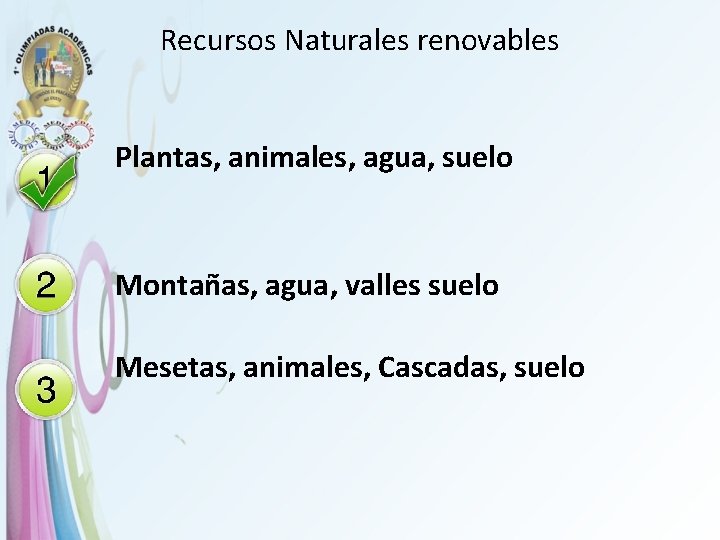 Recursos Naturales renovables Plantas, animales, agua, suelo Montañas, agua, valles suelo Mesetas, animales, Cascadas,