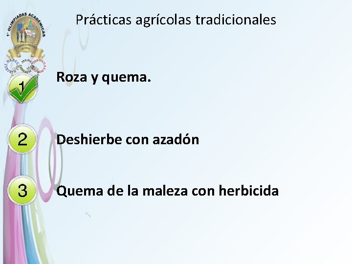 Prácticas agrícolas tradicionales Roza y quema. Deshierbe con azadón Quema de la maleza con