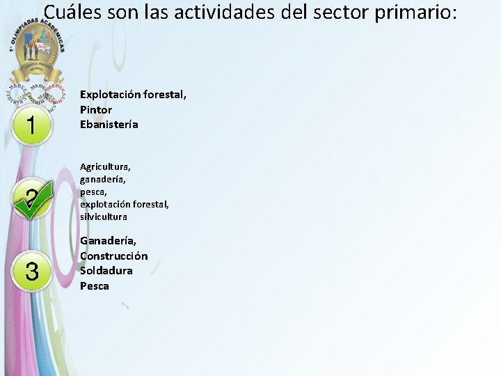 Cuáles son las actividades del sector primario: Explotación forestal, Pintor Ebanistería Agricultura, ganadería, pesca,