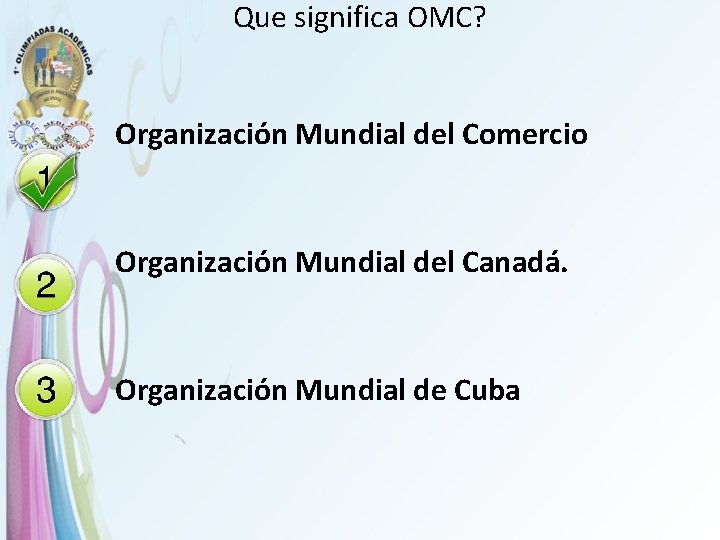 Que significa OMC? Organización Mundial del Comercio Organización Mundial del Canadá. Organización Mundial de