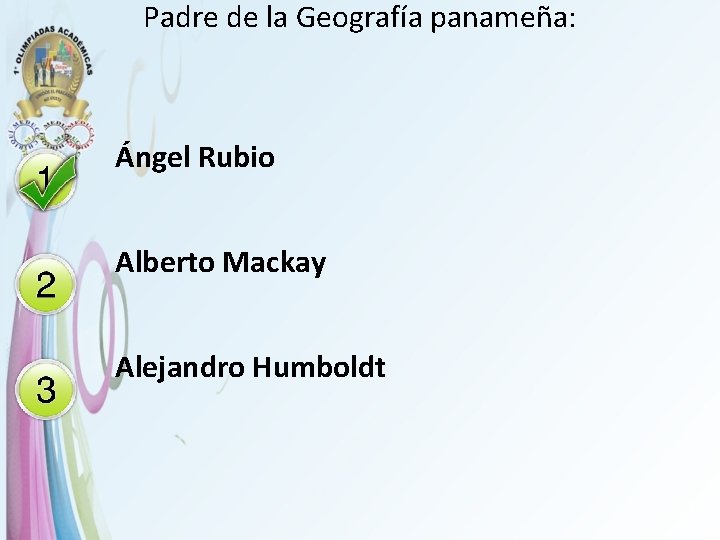 Padre de la Geografía panameña: Ángel Rubio Alberto Mackay Alejandro Humboldt 
