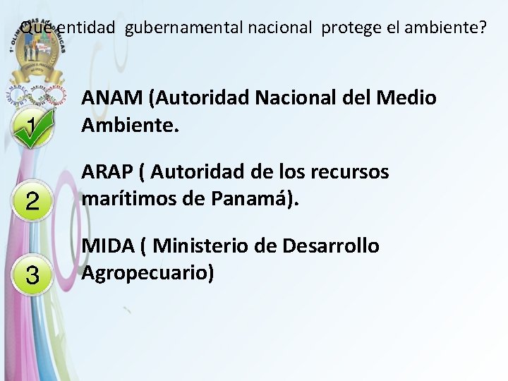 Qué entidad gubernamental nacional protege el ambiente? ANAM (Autoridad Nacional del Medio Ambiente. ARAP