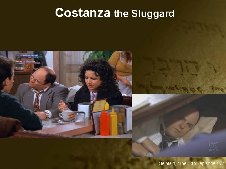 Costanza the Sluggard Seinfeld, "The Nap", episode 152 