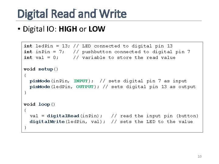 Digital Read and Write • Digital IO: HIGH or LOW int led. Pin = Digital Read and Write • Digital IO: HIGH or LOW int led. Pin =