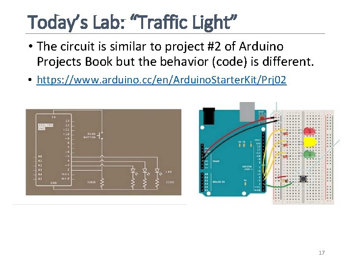 Today’s Lab: “Traffic Light” • The circuit is similar to project #2 of Arduino