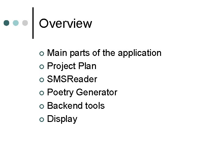 Overview Main parts of the application ¢ Project Plan ¢ SMSReader ¢ Poetry Generator