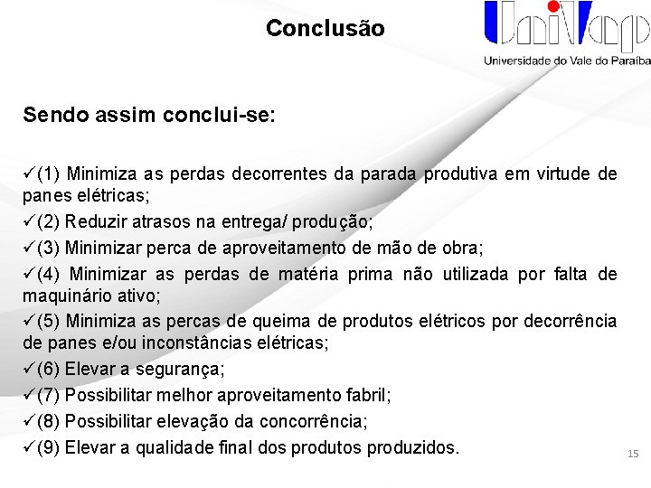 Conclusão Sendo assim conclui-se: ü(1) Minimiza as perdas decorrentes da parada produtiva em virtude