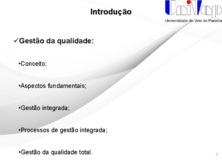 Introdução üGestão da qualidade: • Conceito; • Aspectos fundamentais; • Gestão integrada; • Processos