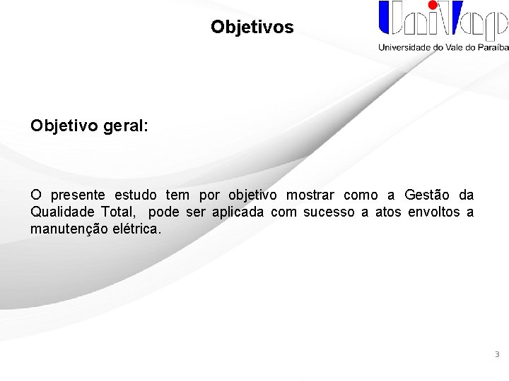 Objetivos Objetivo geral: O presente estudo tem por objetivo mostrar como a Gestão da