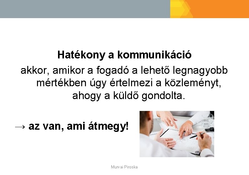 Hatékony a kommunikáció akkor, amikor a fogadó a lehető legnagyobb mértékben úgy értelmezi a