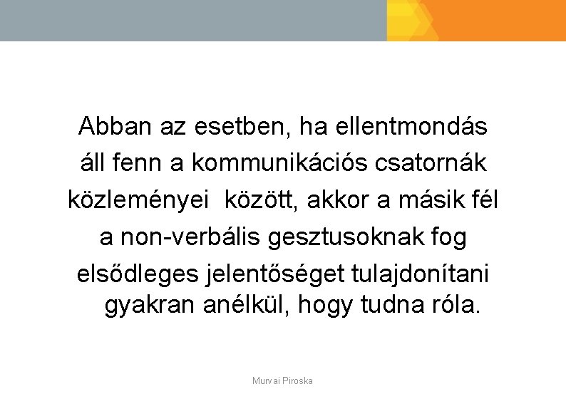 Abban az esetben, ha ellentmondás áll fenn a kommunikációs csatornák közleményei között, akkor a