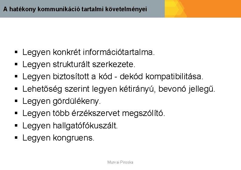 A hatékony kommunikáció tartalmi követelményei § § § § Legyen konkrét információtartalma. Legyen strukturált