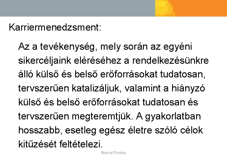 Karriermenedzsment: Az a tevékenység, mely során az egyéni sikercéljaink eléréséhez a rendelkezésünkre álló külső