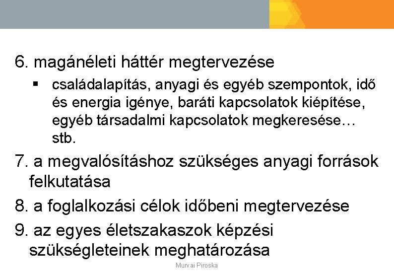 6. magánéleti háttér megtervezése § családalapítás, anyagi és egyéb szempontok, idő és energia igénye,