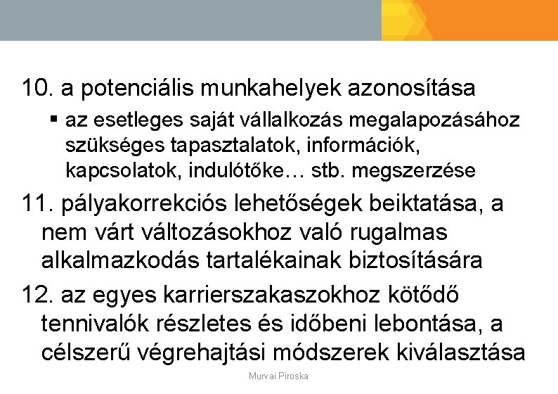 10. a potenciális munkahelyek azonosítása § az esetleges saját vállalkozás megalapozásához szükséges tapasztalatok, információk,