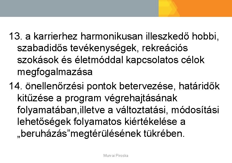 13. a karrierhez harmonikusan illeszkedő hobbi, szabadidős tevékenységek, rekreációs szokások és életmóddal kapcsolatos célok