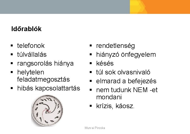 Időrablók § § telefonok túlvállalás rangsorolás hiánya helytelen feladatmegosztás § hibás kapcsolattartás § §
