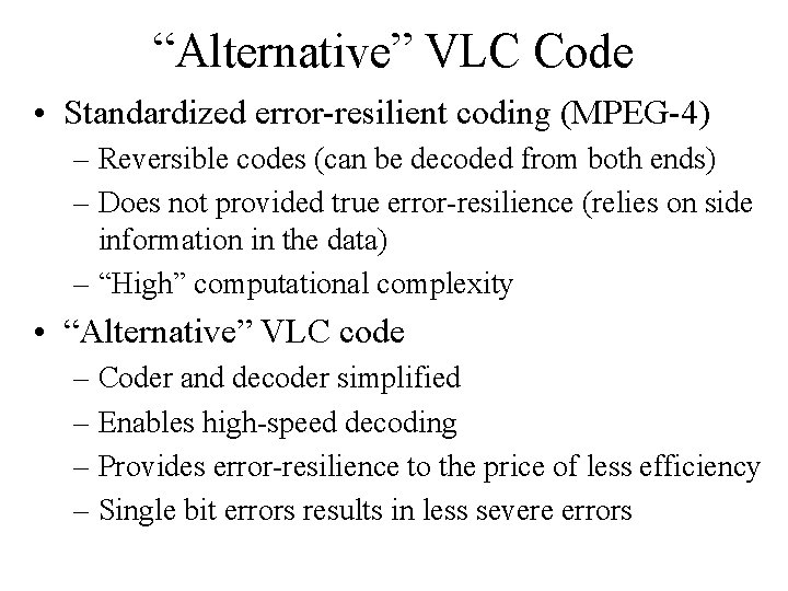 “Alternative” VLC Code • Standardized error-resilient coding (MPEG-4) – Reversible codes (can be decoded