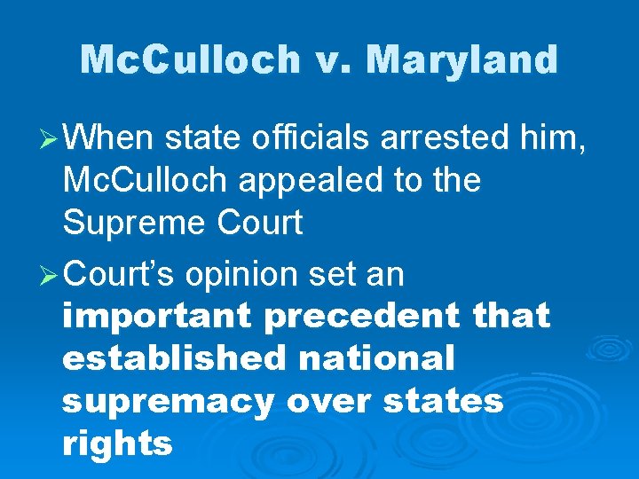 Mc. Culloch v. Maryland Ø When state officials arrested him, Mc. Culloch appealed to