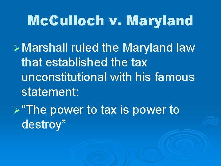 Mc. Culloch v. Maryland Ø Marshall ruled the Maryland law that established the tax