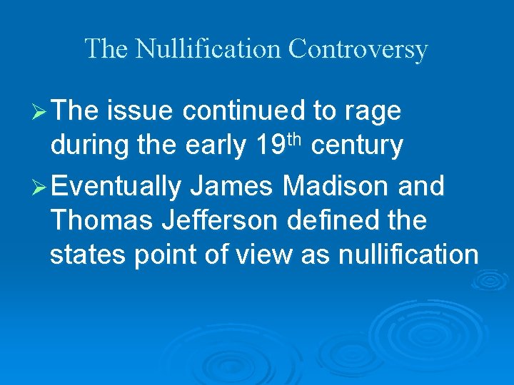 The Nullification Controversy Ø The issue continued to rage during the early 19 th